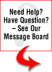 Need Help? Have a Question? See Our Message Board